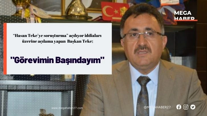 Başkan Teke, "Görevimin Başındayım"