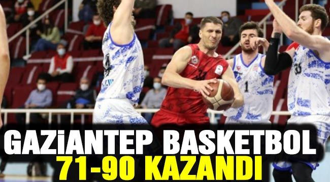 Gaziantep Basketbol 71-90 kazandı 