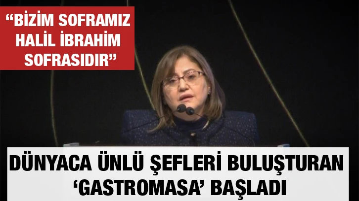 “Bizim soframız Halil İbrahim sofrasıdır”...Dünyaca ünlü şefleri buluşturan ‘Gastromasa’ başladı