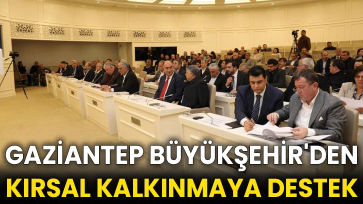 Gaziantep Büyükşehir'den kırsal kalkınmaya destek