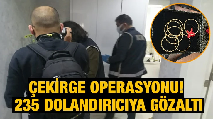 Gaziantep dahil 28 ilde Çekirge Operasyonu! 235 dolandırıcıya gözaltı...