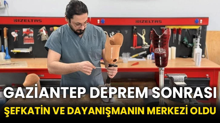 Gaziantep deprem sonrası şefkatin ve dayanışmanın merkezi oldu