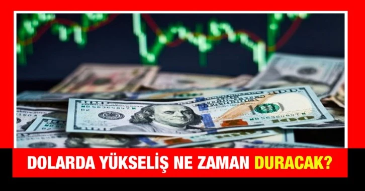 Dolarda yükseliş ne zaman duracak?