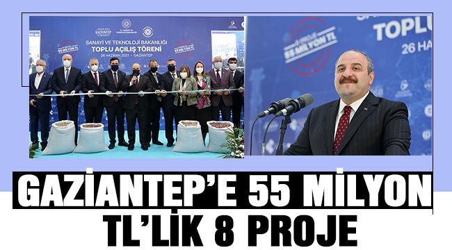 GAZİANTEP’E 55 MİLYON TL’LİK 8 PROJE