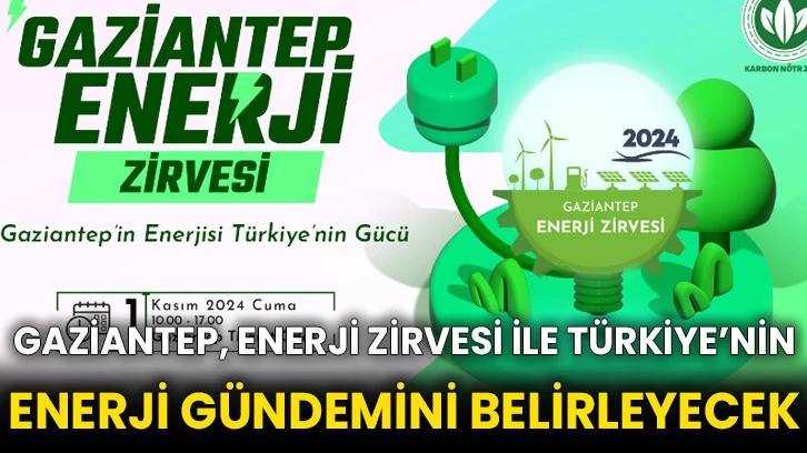 Gaziantep, Enerji Zirvesi ile Türkiye’nin Enerji Gündemini Belirleyecek