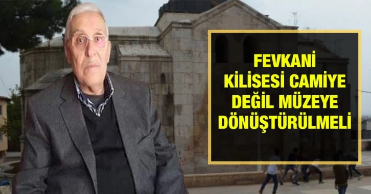 Fevkani Kilisesi camiye değil müzeye dönüştürülmeli