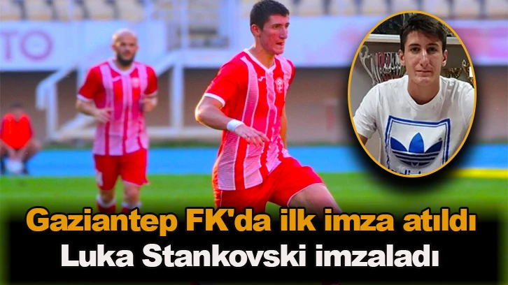 Gaziantep FK'da ilk imza atıldı Luka Stankovski imzaladı