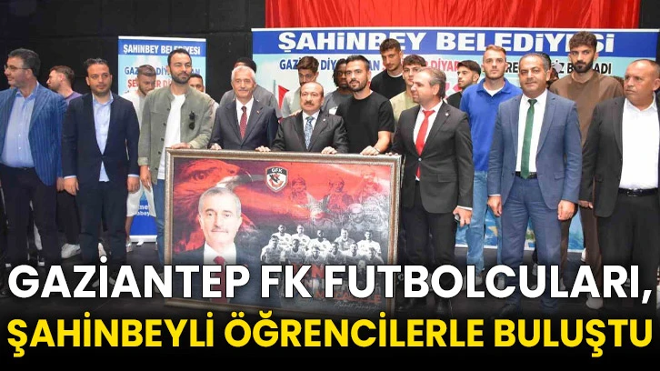 Gaziantep FK futbolcuları, Şahinbeyli öğrencilerle buluştu