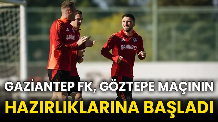 Gaziantep FK, Göztepe maçının hazırlıklarına başladı