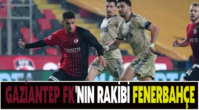 Gaziantep FK'nın rakibi Fenerbahçe