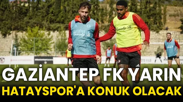 Gaziantep FK yarın Hatayspor'a konuk olacak