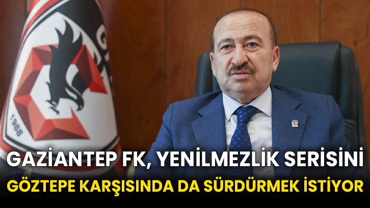 Gaziantep FK, yenilmezlik serisini Göztepe karşısında da sürdürmek istiyor