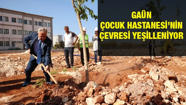 Gaün Çocuk Hastanesi’nin Çevresi Yeşilleniyor