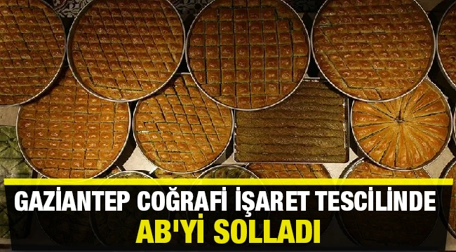 Gaziantep coğrafi işaret tescilinde AB'yi solladı