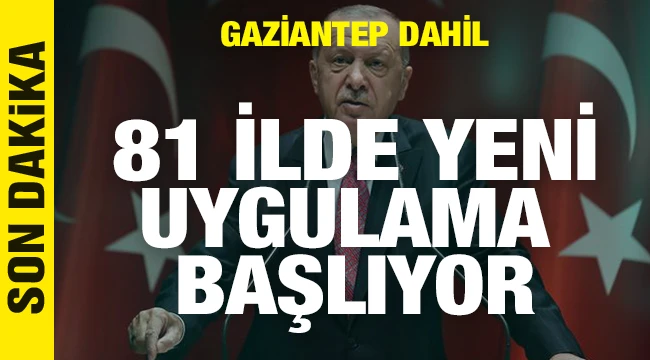 Gaziantep dahil 81 ilde yeni uygulama başlıyor