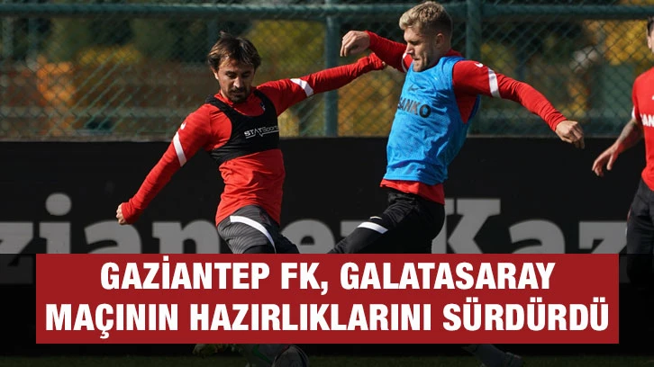 Gaziantep FK, Galatasaray maçının hazırlıklarını sürdürdü