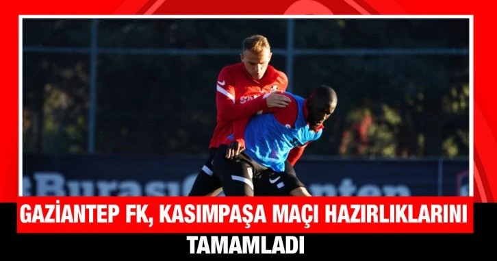 Gaziantep FK, Kasımpaşa maçı hazırlıklarını tamamladı