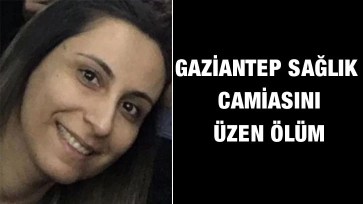 Gaziantep Sağlık Camiasını Üzen Ölüm