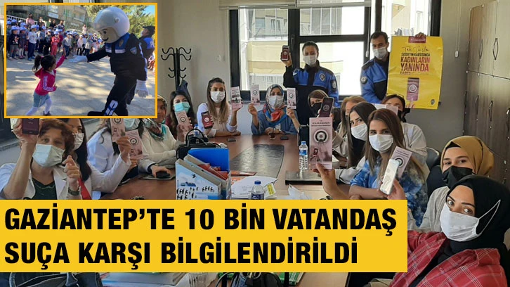 Gaziantep’te 10 bin vatandaş suça karşı bilgilendirildi