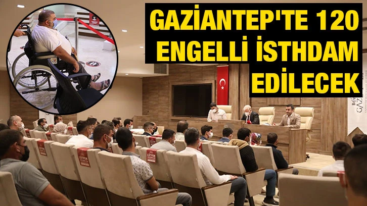 Gaziantep'te 120 engelli isthdam edilecek