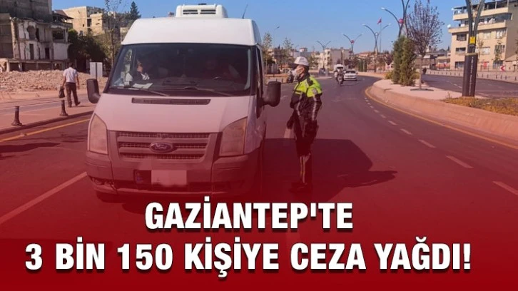 Gaziantep'te 3 Bin 150 Kişiye Ceza Yağdı! 