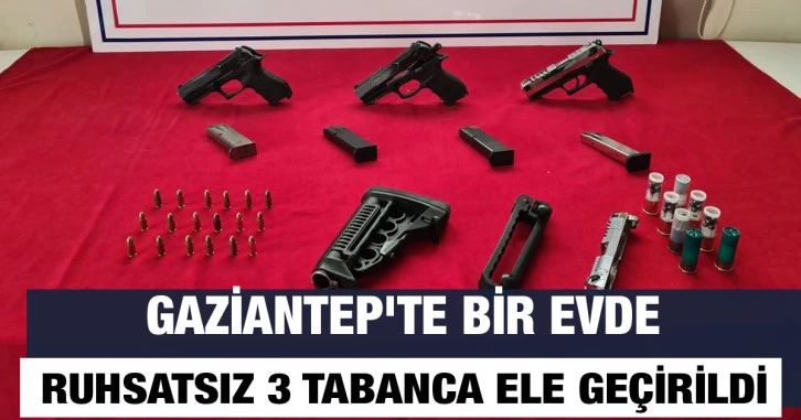 Gaziantep'te bir evde yapılan aramada ruhsatsız 3 tabanca ele geçirildi