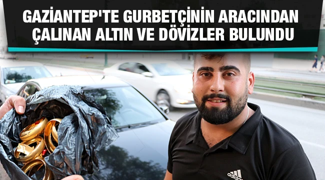 Gaziantep'te gurbetçinin aracından çalınan altın ve dövizler bulundu