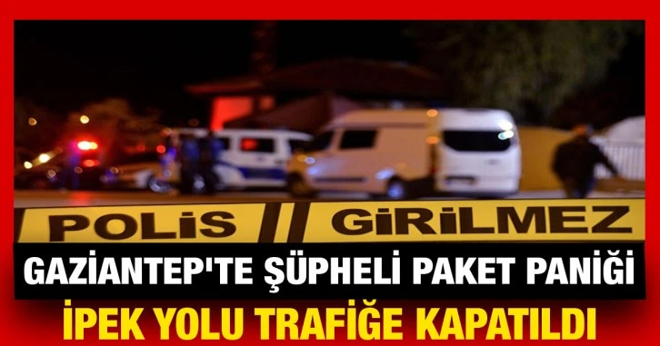 Gaziantep'te şüpheli paket paniği: İpek yolu trafiğe kapatıldı