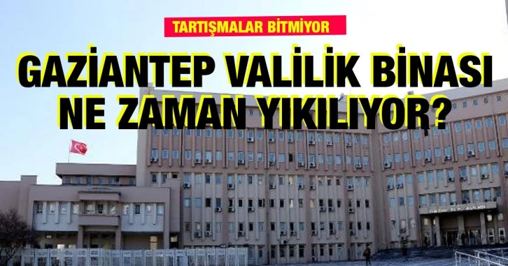 Tartışmalar Bitmiyor! Gaziantep valilik binası ne zaman yıkılıyor?