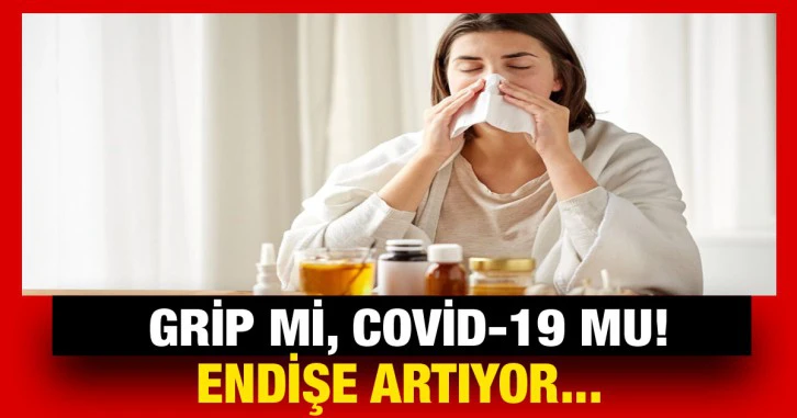  Grip mi, Covid-19 mu! Endişe artıyor...