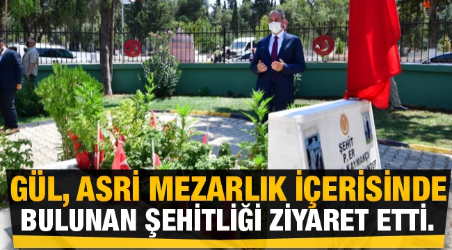 Gül, Asri Mezarlık içerisinde bulunan şehitliği ziyaret etti.