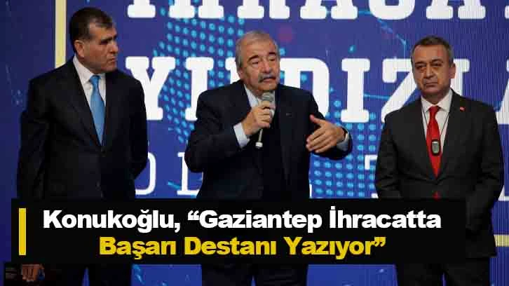 Konukoğlu, &quot;Gaziantep İhracatta Başarı Destanı Yazıyor&quot;