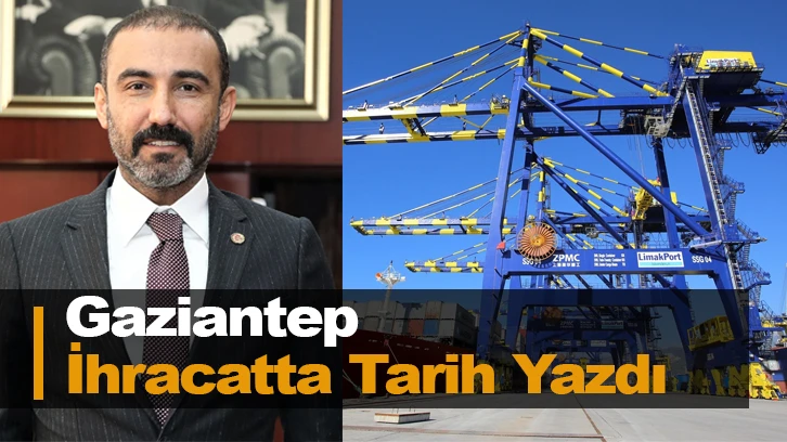 Gaziantep İhracatta Tarih Yazdı