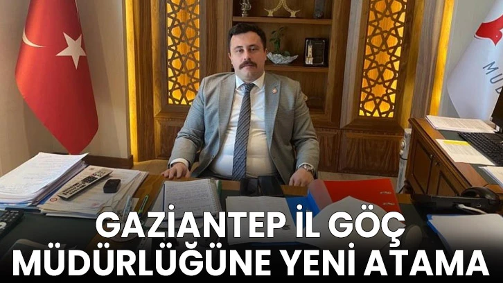 Gaziantep İl Göç Müdürlüğüne Yeni Atama 