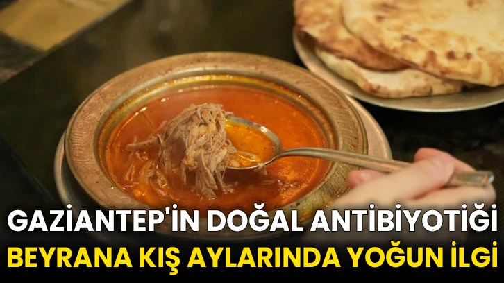 Gaziantep'in doğal antibiyotiği beyrana kış aylarında yoğun ilgi