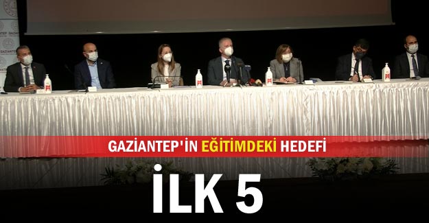 Gaziantep'in eğitimdeki hedefi ilk 5