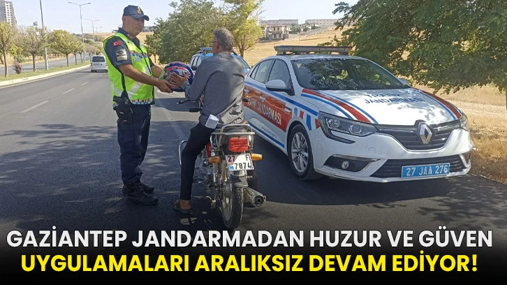 Gaziantep jandarmadan huzur ve güven uygulamaları aralıksız devam ediyor!