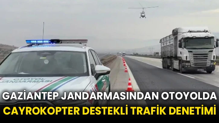 Gaziantep jandarmasından otoyolda cayrokopter destekli trafik denetimi