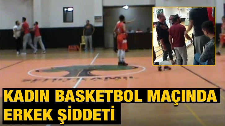 Kadın basketbol maçında erkek şiddeti