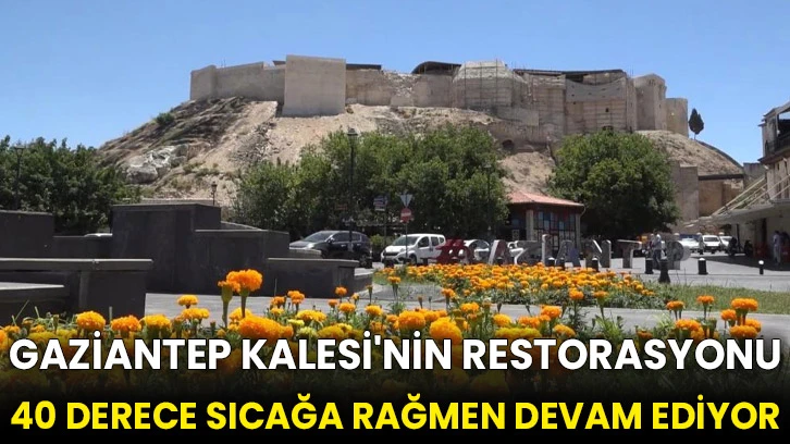 Gaziantep Kalesi'nin restorasyonu 40 derece sıcağa rağmen devam ediyor