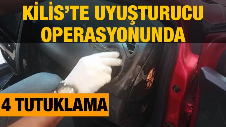 Kilis’te uyuşturucu operasyonunda: 4 tutuklama