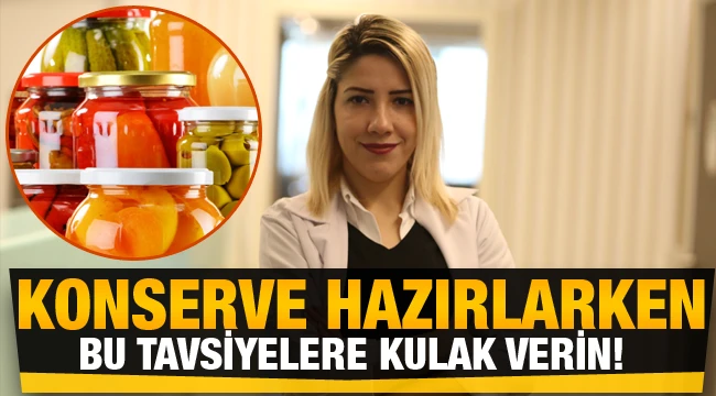 Konserve hazırlarken bu tavsiyelere kulak verin!