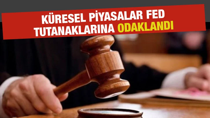 Küresel piyasalar Fed tutanaklarına odaklandı