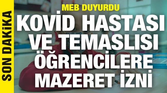 MEB duyurdu: Kovid hastası ve temaslısı öğrencilere mazeret izni