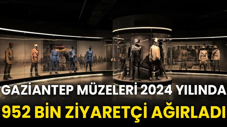 Gaziantep müzeleri 2024 yılında 952 bin ziyaretçi ağırladı