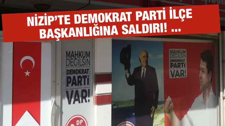 Nizip’te Demokrat Parti ilçe başkanlığına saldırı! ...