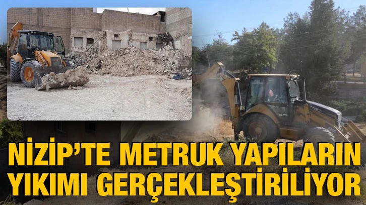 Nizip’te Metruk yapıların yıkımı gerçekleştiriliyor