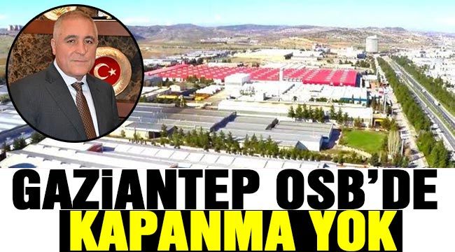 Gaziantep OSB’de  kapanma yok...