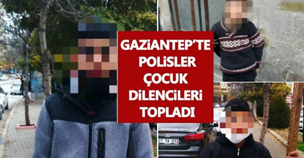 Gaziantep polisi çocuk dilencileri topladı