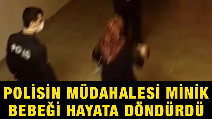 Polisin müdahalesi minik bebeği hayata döndürdü